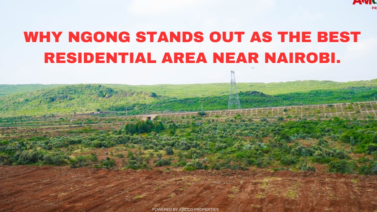 Why Ngong Stands Out as the Best Residential Area Near Nairobi.